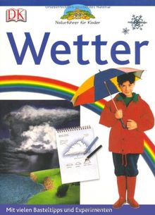 Naturführer für Kinder. Wetter: Mit vielen Basteltipps und Experimenten