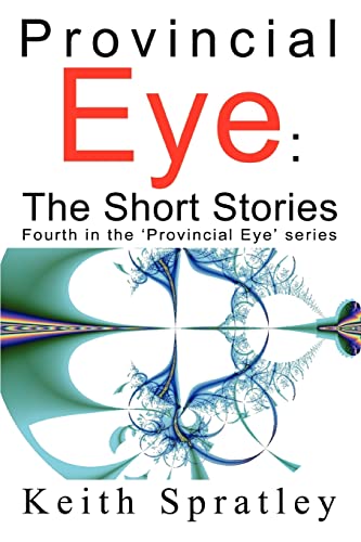 Provincial Eye: The Short Stories: Fourth in the 'Provincial Eye' series
