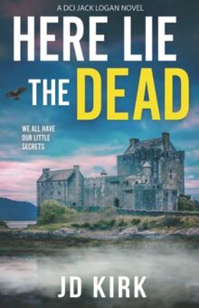 Here Lie the Dead: A Scottish Crime Thriller (DCI Logan Crime Thrillers, Band 15)