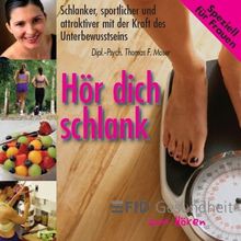 Hör dich schlank - Frauen: Schlanker, sportlicher und attraktiver mit der Kraft des Unterbewusstseins