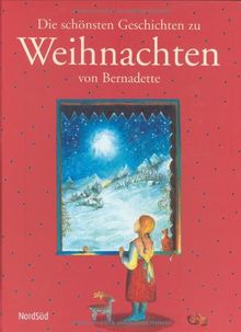 Die schönsten Geschichten zu Weihnachten von Bernadette