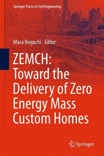 ZEMCH: Toward the Delivery of Zero Energy Mass Custom Homes (Springer Tracts in Civil Engineering)