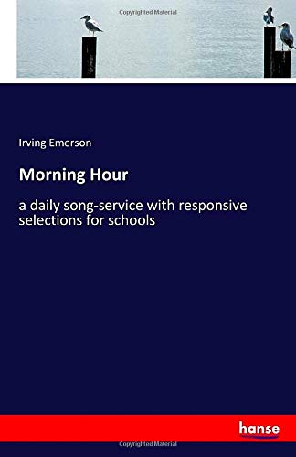 Morning Hour: a daily song-service with responsive selections for schools