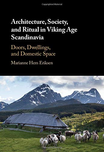 Architecture, Society, and Ritual in Viking Age Scandinavia: Doors, Dwellings, and Domestic Space