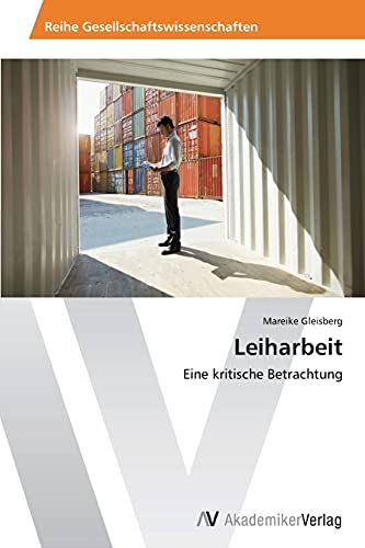Leiharbeit: Eine kritische Betrachtung