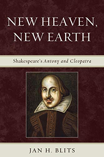 New Heaven, New Earth: Shakespeare's Antony and Cleopatra: Shakespeare's Antony and Cleopatra