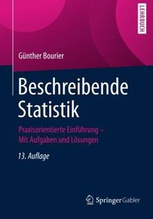 Beschreibende Statistik: Praxisorientierte Einführung - Mit Aufgaben und Lösungen