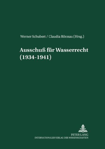 Ausschuß für Wasserrecht (1934-1941): Herausgegeben und mit einer Einleitung versehen von Werner Schubert und Claudia Rönnau (Akademie für Deutsches Recht 1933-1945)