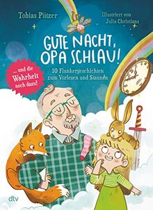 Gute Nacht, Opa Schlau – 10 Flunkergeschichten zum Vorlesen und Staunen: Fantasievolles Vorlesebuch zu Naturphänomenen ab 4