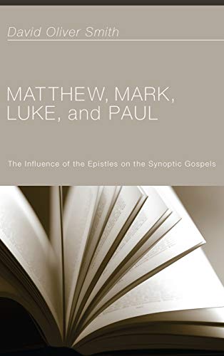 Matthew, Mark, Luke, and Paul: The Influence of the Epistles on the Synoptic Gospels