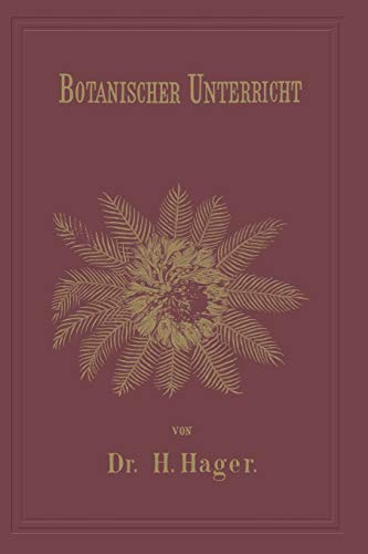 Botanischer Unterricht in 150 Lectionen: Für angehende Pharmaceuten und studirende Mediciner (Chemisch-pharmaceutischer Unterricht)
