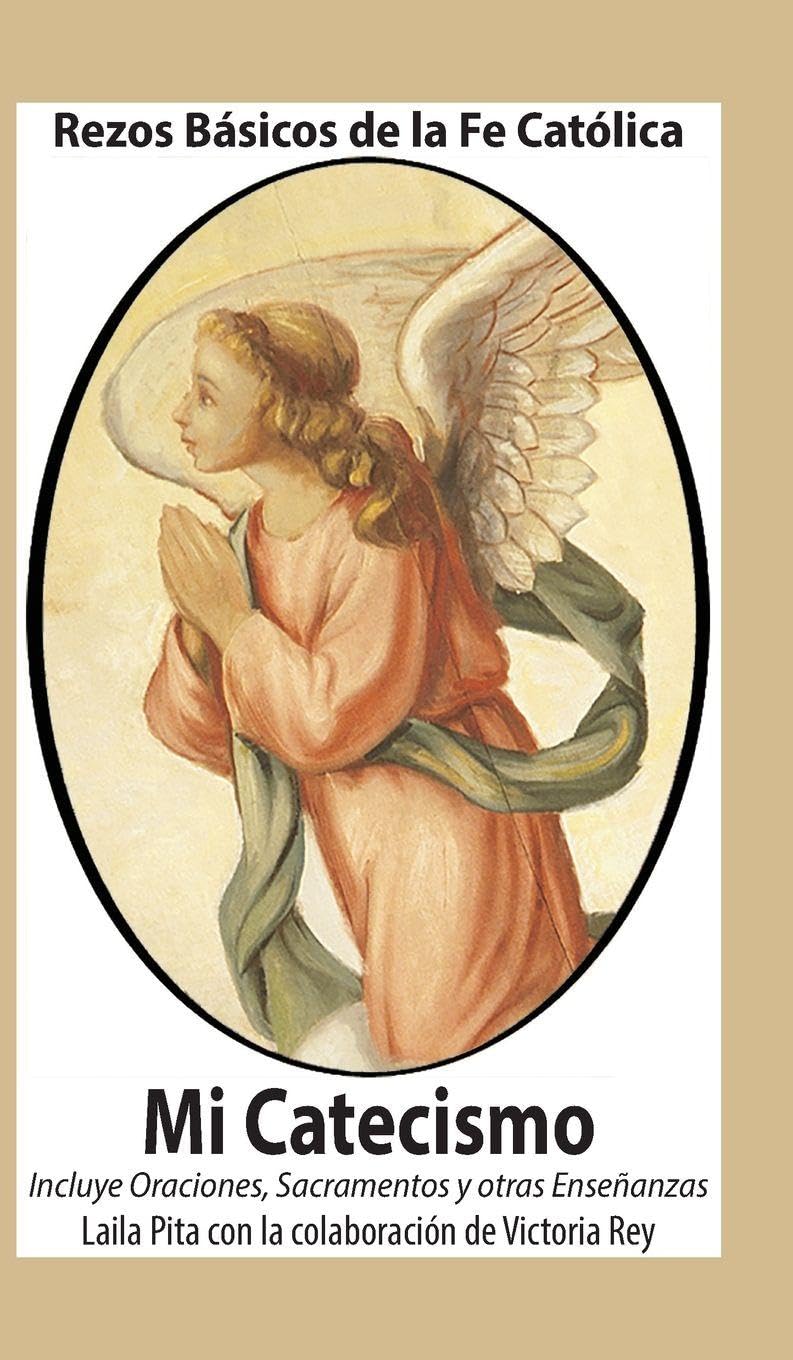 Mi Catecismo Rezos Básicos de la Fe Católica. Incluye Oraciones, Sacramentos y otras Enseñanzas