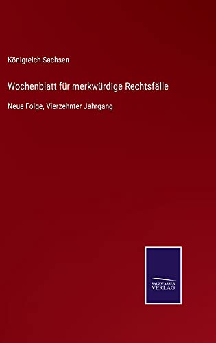 Wochenblatt für merkwürdige Rechtsfälle: Neue Folge, Vierzehnter Jahrgang