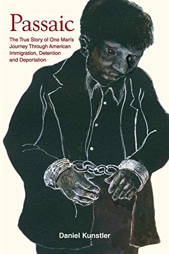 Daniel Künstler Passaic, The True Story Of One Man’s Journey Through American Immigration, Detention And Deportation