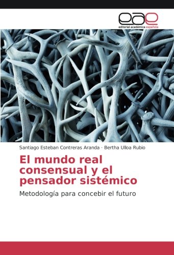 El mundo real consensual y el pensador sistémico: Metodología para concebir el futuro
