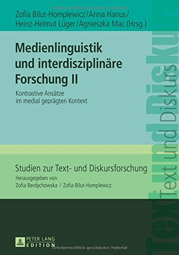 Medienlinguistik und interdisziplinäre Forschung II: Kontrastive Ansätze im medial geprägten Kontext (Studien zur Text- und Diskursforschung)
