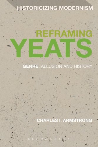 Reframing Yeats: Genre, Allusion And History (Historicizing Modernism)