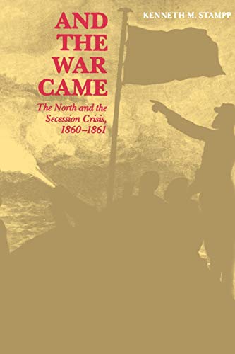 And the War Came: The North and the Secession Crisis, 1860-1861 (Louisiana Paperbacks, L53)