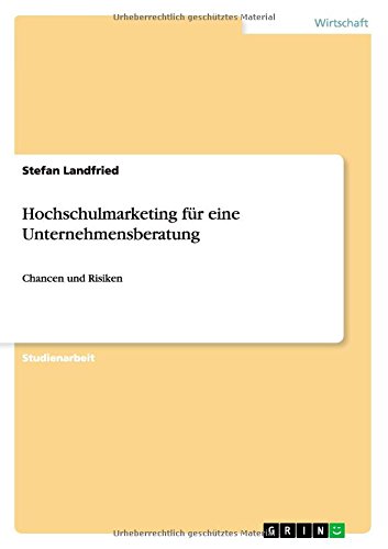 Hochschulmarketing für eine Unternehmensberatung: Chancen und Risiken