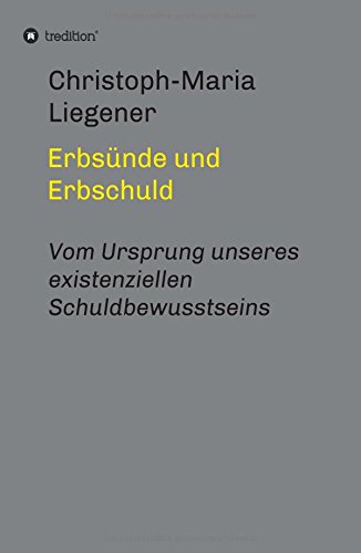 Erbsünde und Erbschuld: Vom Ursprung unseres existenziellen Schuldbewusstseins