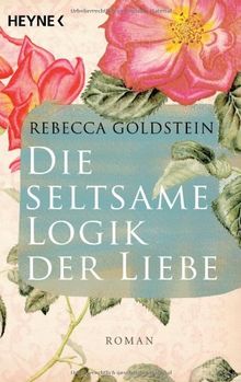 Die seltsame Logik der Liebe: Roman