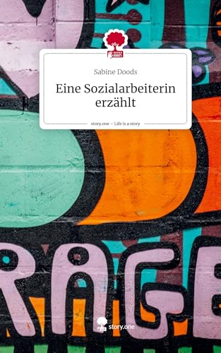 Eine Sozialarbeiterin erzählt. Life is a Story - story.one