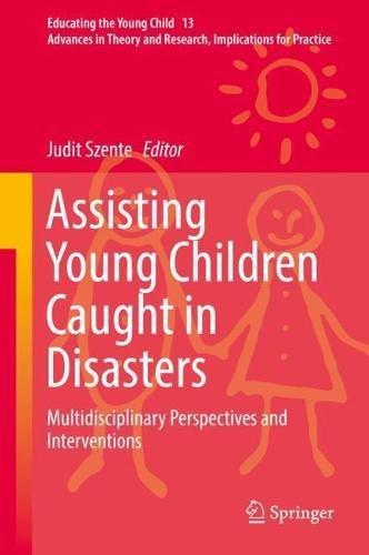 Assisting Young Children Caught in Disasters: Multidisciplinary Perspectives and Interventions (Educating the Young Child, Band 13)