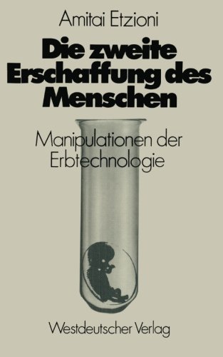 Die zweite Erschaffung des Menschen: Manipulationen der Erbtechnologie