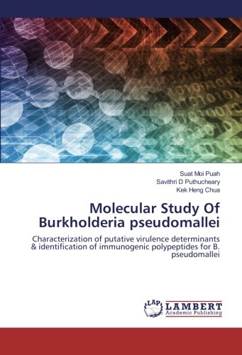 Molecular Study Of Burkholderia pseudomallei: Characterization of putative virulence determinants & identification of immunogenic polypeptides for B. pseudomallei