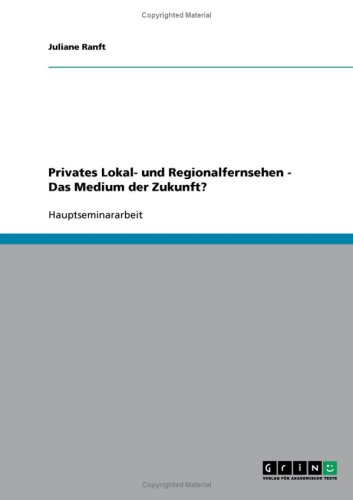 Privates Lokal- und Regionalfernsehen - Das Medium der Zukunft?