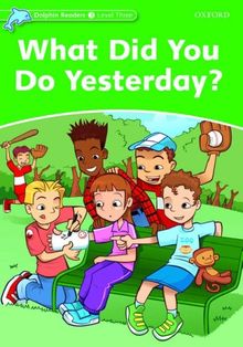 What Did You Do Yesterday?: Level 3: 525-Word Vocabulary (Dolphin Readers: Level 3)