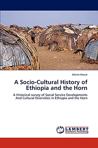 A Socio-Cultural History of Ethiopia and the Horn: A Historical survey of Social Service Developments And Cultural Diversities in Ethiopia and the Horn