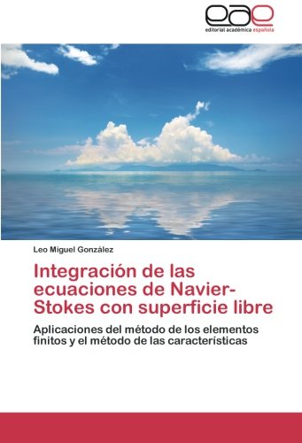 Integración de las ecuaciones de Navier-Stokes con superficie libre: Aplicaciones del método de los elementos finitos y el método de las características