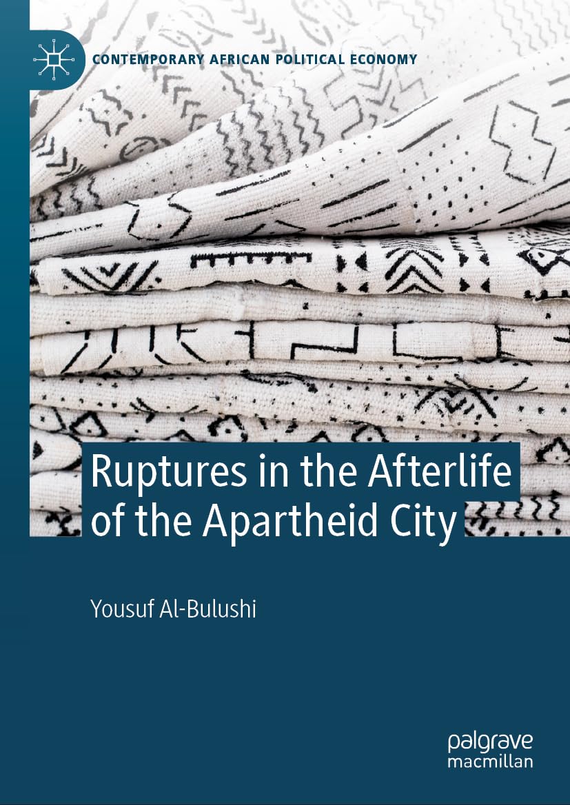 Ruptures in the Afterlife of the Apartheid City (Contemporary African Political Economy)