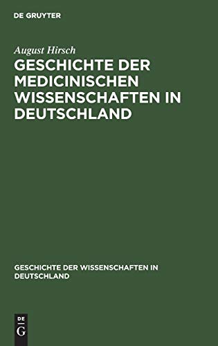 Geschichte der Medicinischen Wissenschaften in Deutschland (Geschichte der Wissenschaften in Deutschland, 22, Band 22)
