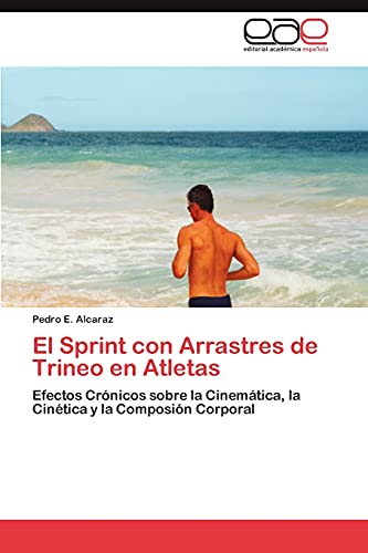 El Sprint con Arrastres de Trineo en Atletas: Efectos Crónicos sobre la Cinemática, la Cinética y la Composión Corporal