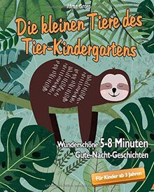 Die kleinen Tiere des Tier-Kindergartens: Wunderschöne 5 - 8 Minuten Gute-Nacht-Geschichten für Kinder ab 3 Jahren