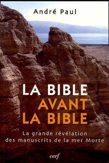 La Bible avant la Bible : la grande révélation des manuscrits de la mer Morte