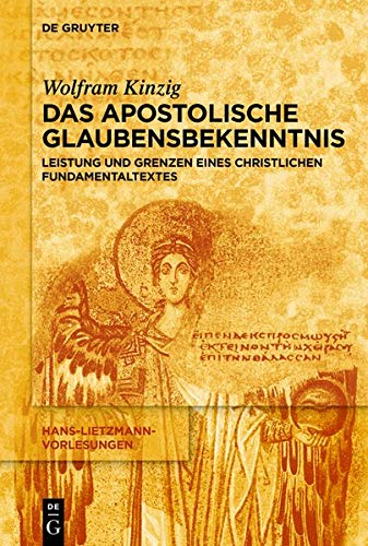 Das Apostolische Glaubensbekenntnis: Leistung und Grenzen eines christlichen Fundamentaltextes (Hans-Lietzmann-Vorlesungen, Band 17)