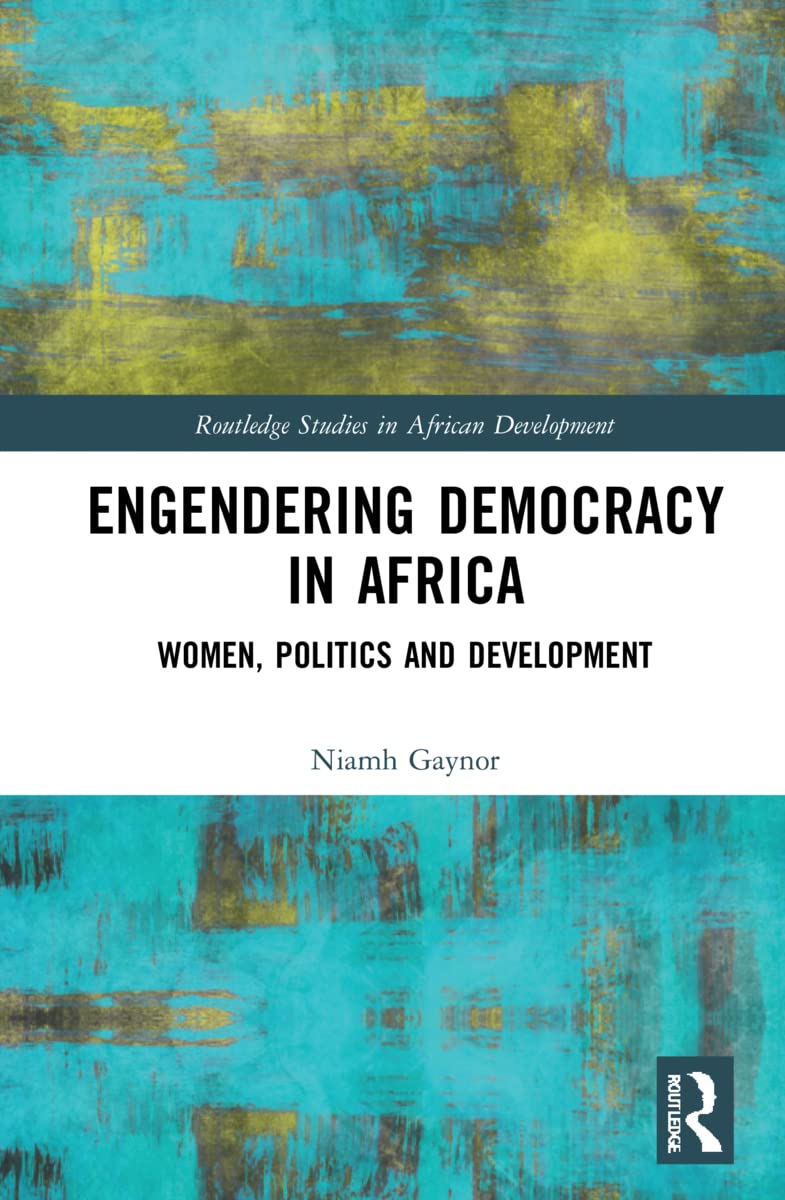 Engendering Democracy in Africa: Women, Politics and Development (Routledge Studies in African Development)