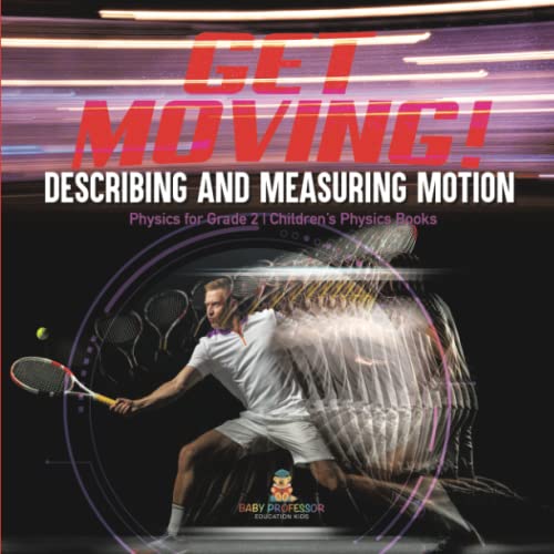Get Moving! Describing and Measuring Motion Physics for Grade 2 Children's Physics Books