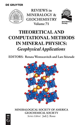 Theoretical and Computational Methods in Mineral Physics: Geophysical Applications (Reviews in Mineralogy & Geochemistry, Band 71)