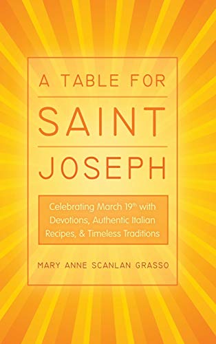 A Table for Saint Joseph: Celebrating March 19th with Devotions, Authentic Italian Recipes, and Timeless Traditions