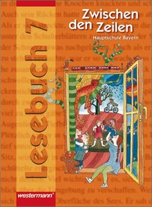 Zwischen den Zeilen. Lesebuch für Hauptschulen Ausgabe 2005: Zwischen den Zeilen für bayerische Haupt- und Mittelschulen: Lesebuch 7