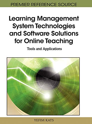 Learning Management System Technologies and Software Solutions for Online Teaching: Tools and Applications (Premier Reference Source)