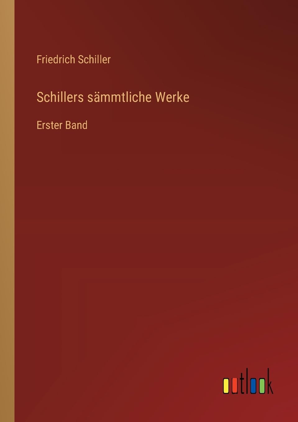Schillers sämmtliche Werke: Erster Band