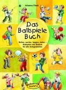 Das Ballspiele-Buch: Rollen, werfen, fangen, zielen - Ballspiele mit Kindern für alle Gelegenheiten