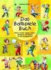 Das Ballspiele-Buch: Rollen, werfen, fangen, zielen - Ballspiele mit Kindern für alle Gelegenheiten