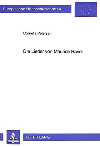 Die Lieder von Maurice Ravel (Europäische Hochschulschriften / European University Studies / Publications Universitaires Européennes)
