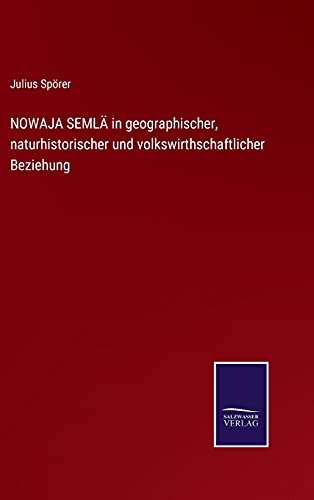 NOWAJA SEMLÄ in geographischer, naturhistorischer und volkswirthschaftlicher Beziehung